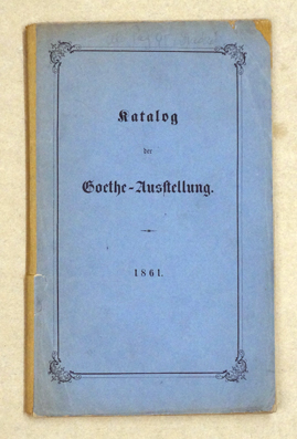 Verzeichnis von Goethes Handschriften, Zeichnungen und Radirungen, Drucken seiner Werke, Compositionen und Illustrationen seiner Dichtungen, Büsten, Medaillen und Gemälden, Portraits aus seinem Freundeskreis, Andenken und Erinnerungszeichen, welche im Con