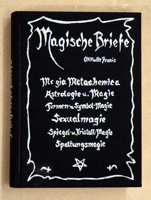 Magia Metachemica - Magische Briefe - Okkulte Praxis. Magia Metachemica, Astrologie und Magie, Formen- und Symbol-Magie, Sexualmagie, Spiegel- und Kristall-Magie, Spaltungsmagie