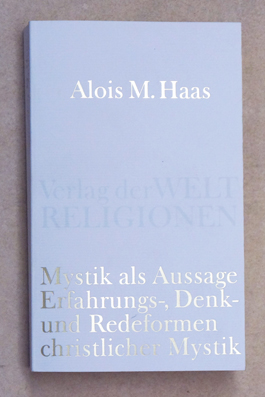 Mystik als Aussage Erfahrungs-, Denk- und Redeform christlicher Mystik.