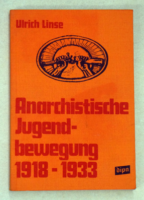 Die anarchistische und anarcho-syndikalistische Jugendbewegung 1919 - 1933 : zur Geschichte und Ideologie der anarchistischen, syndikalistischen und unionistischen Kinder- und Jugendorganisationen 1919 - 1933 
