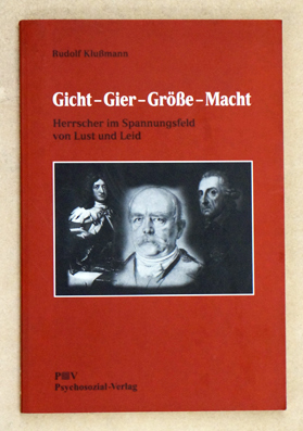 Gicht, Gier, Größe, Macht. 
