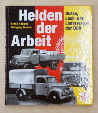 Helden der Arbeit. Busse, Last- und LIeferwagen der DDR.