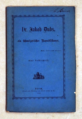 Dr. Jakob Dubs, ein schweizerischer Republikaner.