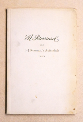 J.J. Rousseau`s Aufenthalt auf der St. Petersinsel und in Biel 1765.