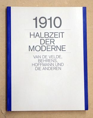 1910 - Halbzeit der Moderne - Van de Velde, Behrens, Hoffmann und die anderen