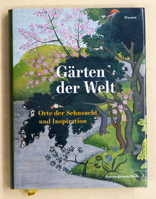 Gärten der Welt. Orte der Sehnsucht und Inspiration