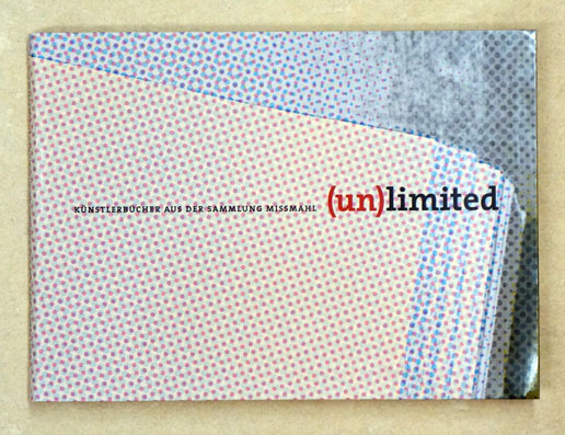 (Un)limited. Künstlerbücher aus der Sammlung Missmahl. 