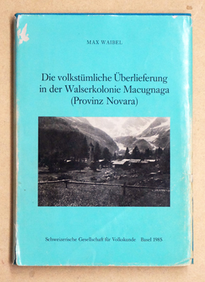 Die volkstümliche Überlieferung in der Walserkolonie Macugnaga (Provinz Novara).