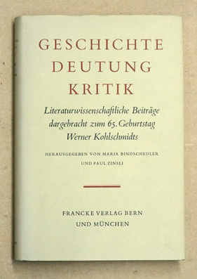 Geschichte, Deutung, Kritik. Literaturwissenschaftliche Beiträge dargebracht zum 65. Geburtstag Werner Kohlschmidts.