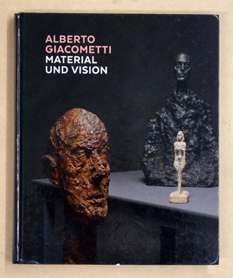 Alberto Giacometti. Material und Vision.