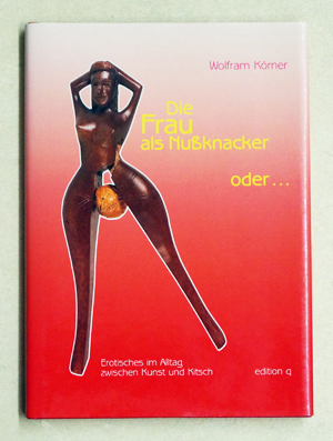 Die Frau als Nussknacker oder der Mann als Korkenzieher.