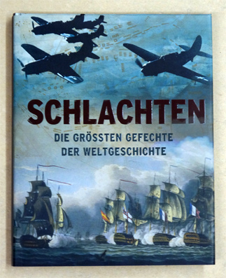Schlachten, Die größten Gefechte der Weltgeschichte.