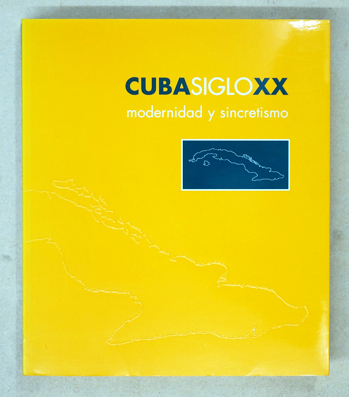 Cuba Siglo XX. Modernidad y Sincretismo