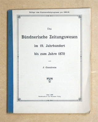 Das bündnerische Zeitungswesen im 19. Jahrhundert bis zum Jahre 1870
