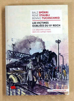 Les victimes oubliées du IIIe Reich: Les déportés suisses dans les camps nazis.