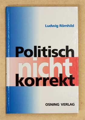 Politisch nicht korrekt - Eine Streitschrift für Deutschland