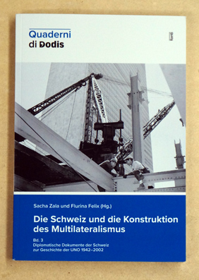 Die Schweiz und die Konstruktion des Multilateralismus.