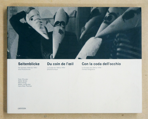 Seitenblicke. Die Schweiz 1848-1998. Eine Photochronik. - Du coin de l'Oeil. La Suisse de 1848 à 1998. Photochronique. - Con la coda dell'occhio. La Svizzera dal 1848-1998. Cronaca fotografica.