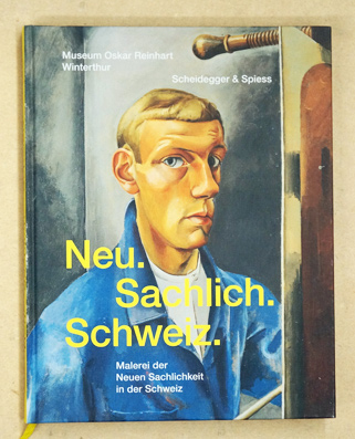 Neu. Sachlich. Schweiz. Malerei der Neuen Sachlichkeit in der Schweiz– 