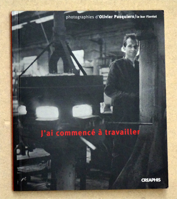 J'ai commencé à travailler : Portraits ouvriers