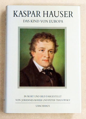 Kaspar Hauser. Das Kind von Europa
