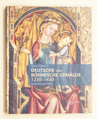 Deutsche und Böhmische Gemälde 1230 -1430 - Gemäldegalerie Berlin.