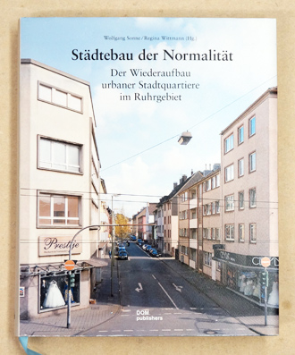 Städtebau der Normalität: Der Wiederaufbau urbaner Stadtquartiere im Ruhrgebiet