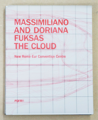 Massimiliano and Doriana Fuksas: The Cloud: New Rome-Eur Convention Centre (FORMA EDIZIONI)