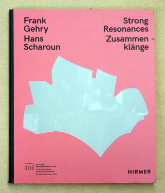 Frank Gehry Hans Scharoun: Strong Resonances Zusammenklänge