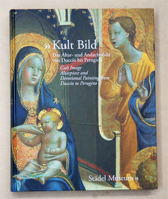 Kult Bild - Das Altar- und Andachtsbild von Duccio bis Perugino