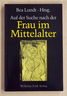 Auf der Suche nach der Frau im Mittelalter: Fragen, Quellen, Antworten.