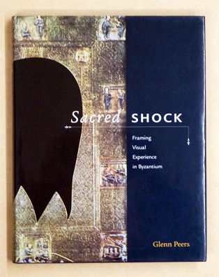 Sacred Shock: Framing Visual Experience in Byzantium.