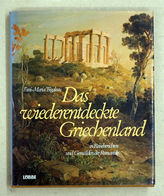 Das wiederentdeckte Griechenland in Reiseberichten und Gemälden der Romantik.