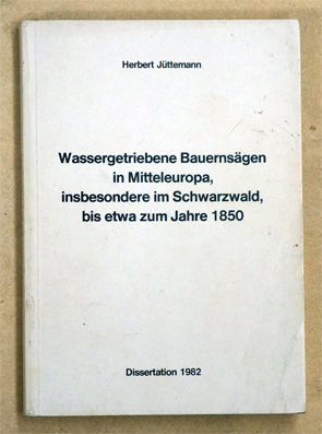 Wassergetriebene Bauernsägen in Mitteleuropa insbesondere im Schwarzwald bis etwa zum Jahre 1850.