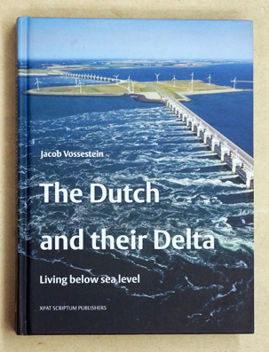 The Dutch and Their Delta: Living Below Sea Level