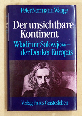 Der unsichtbare Kontinent : Wladimir Solowjow, der Denker Europas.