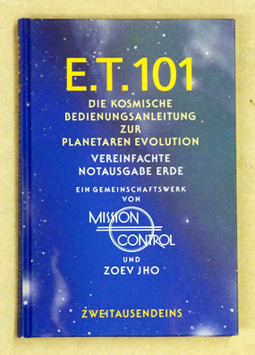 E.T. 101. Die kosmische Bedienungsanleitung zur planetaren Evolution. Vereinfachte Notausgabe Erde.