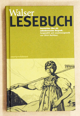 Walser Lesebuch. Geschichten über ein selbstbewusstes Bergvolk.