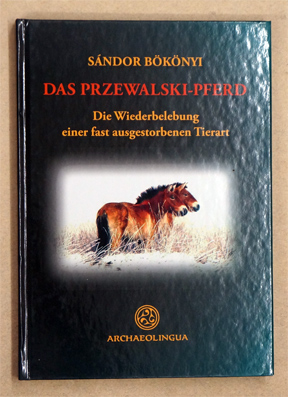 Das Przewalski-Pferd. Die Wiederbelebung einer fast ausgestorbenen Tierart