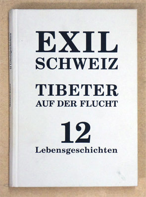 Exil Schweiz: Tibeter auf der Flucht 12 Lebensgeschichten. 