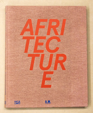 Afritecture. Bauen mit der Gemeinschaft. 