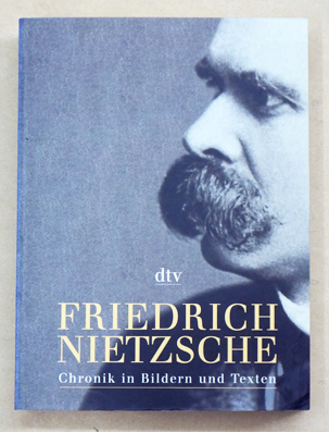 Friedrich Nietzsche - Chronik in Bildern und Texten.