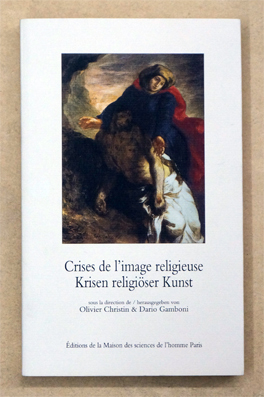 Crises de l'image religieuse. De Nicée II à Vatican II / Krisen religiöser Kunst. Vom 2. Niceanum bis zum - 2. Vatikanischen Konzil