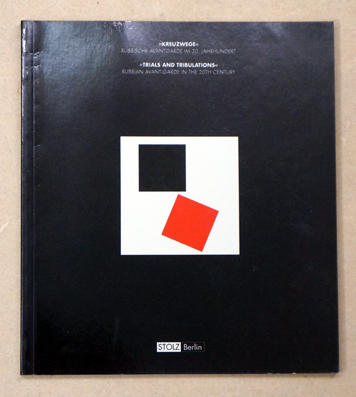 Kreuzwege: Russische Avantgarde im 20. Jahrhundert/ Trials and Tribulations: Russian Avant-Garde in the 20th Century. 