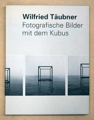 Wilfried Täubner. Fotografische Bilder mit dem Kubus. 