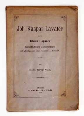 Joh. Kaspar Lavater nach Ulrich Hegners handschriftliche  Aufzeichungen und «Beiträgen zur näheren Kenntniss … Lavaters».
