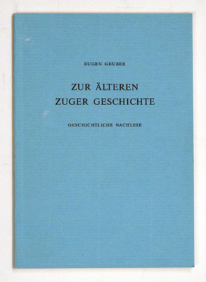 Zur älteren Zuger Geschichte: geschichtliche Nachlese.