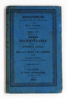 Petit dictionnaire des convenances sociales, ou les règles de la politesse et de la bienséance, contenant les qualités que l'on doit acquérir et les défauts que l'on doit éviter pour plaire dans la société, entremêlé d'anecdotes.