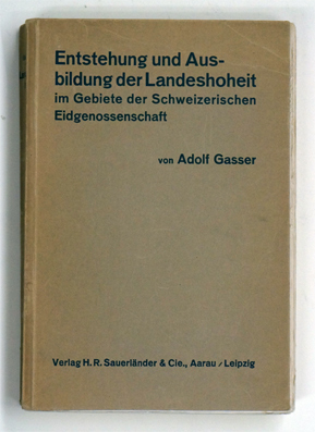 Entstehung und Ausbildung der Landeshoheit im Gebiete der Schweizerischen Eidgenossenschaft.