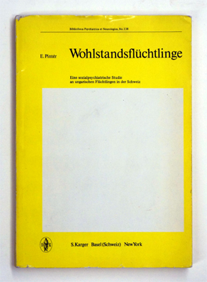 Wohlstandsflüchtlinge: eine sozialpsychiatrische Studie an ungarischen Flüchtlingen.